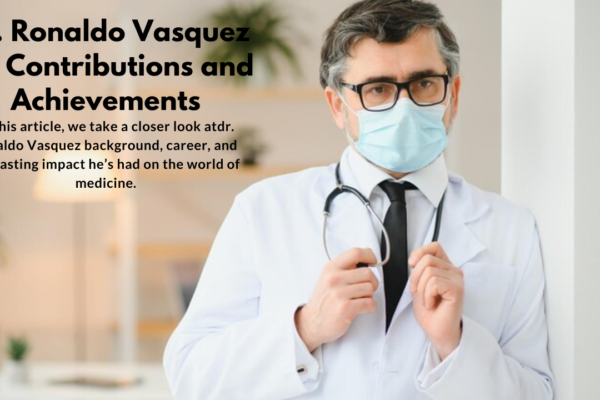 Dr. Ronaldo Vasquez His Contributions and Achievements