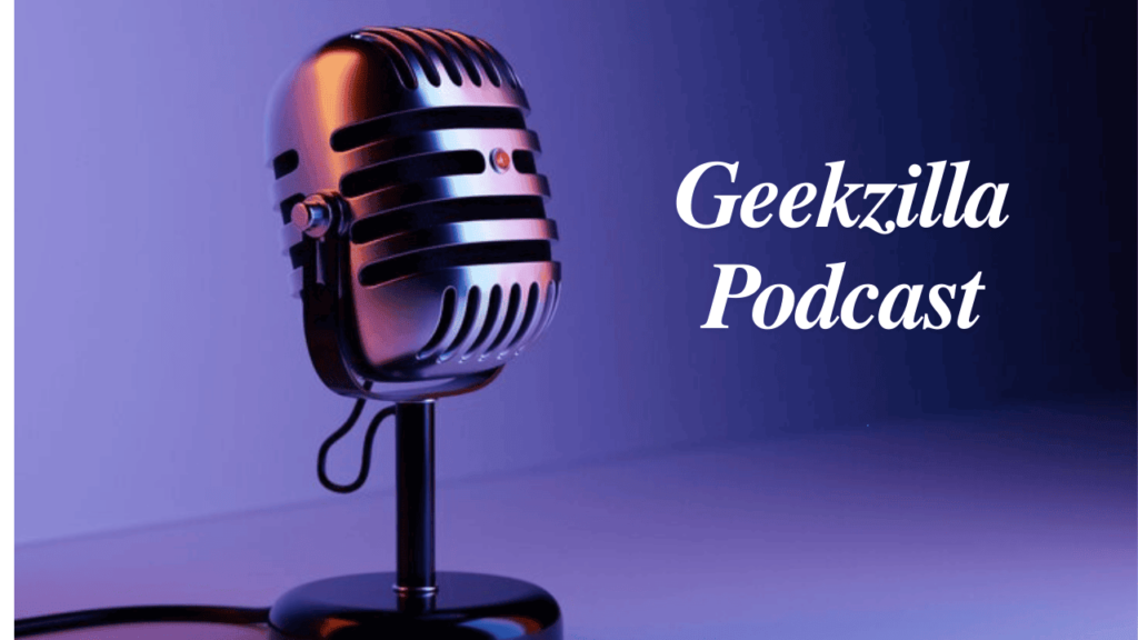 What Is the Geekzilla Podcast?