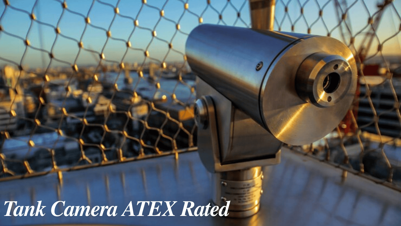 Tank Camera ATEX Rated