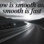 Slow is Smooth and Smooth is Fast: The Secret to Mastery and Efficiency