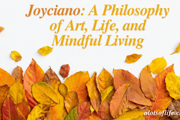 Discovering Joyciano A Philosophy of Art, Life, and Mindful Living