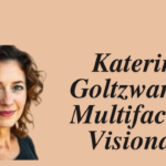 Katerina Goltzwart A Multifaceted Visionary